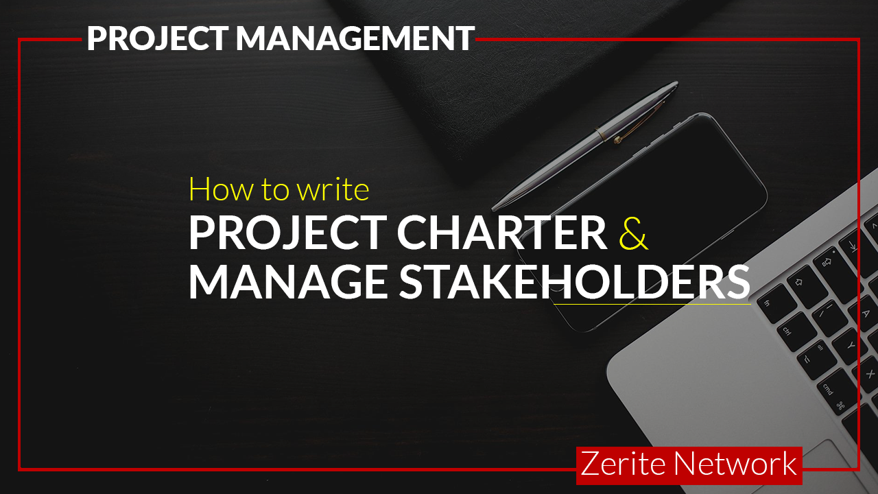 PROJECT MANAGEMENT: How to write PROJECT CHARTER & MANAGE STAKEHOLDERS